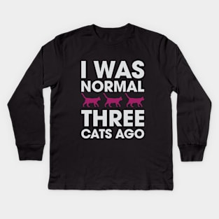 I Was Normal Three Cats Ago Kids Long Sleeve T-Shirt